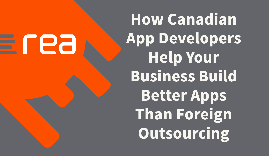 Why Hire a Canadian App Developer Over a Foreign Outsource Shop